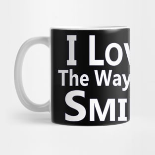 "I Love the Way You Smile" Mug